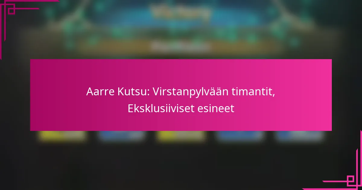 Aarre Kutsu: Virstanpylvään timantit, Eksklusiiviset esineet