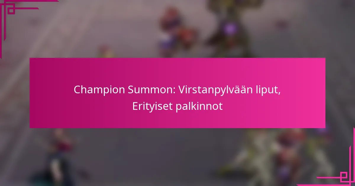 Champion Summon: Virstanpylvään liput, Erityiset palkinnot
