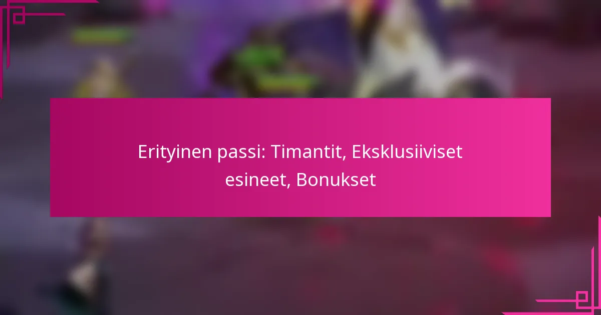 Erityinen passi: Timantit, Eksklusiiviset esineet, Bonukset