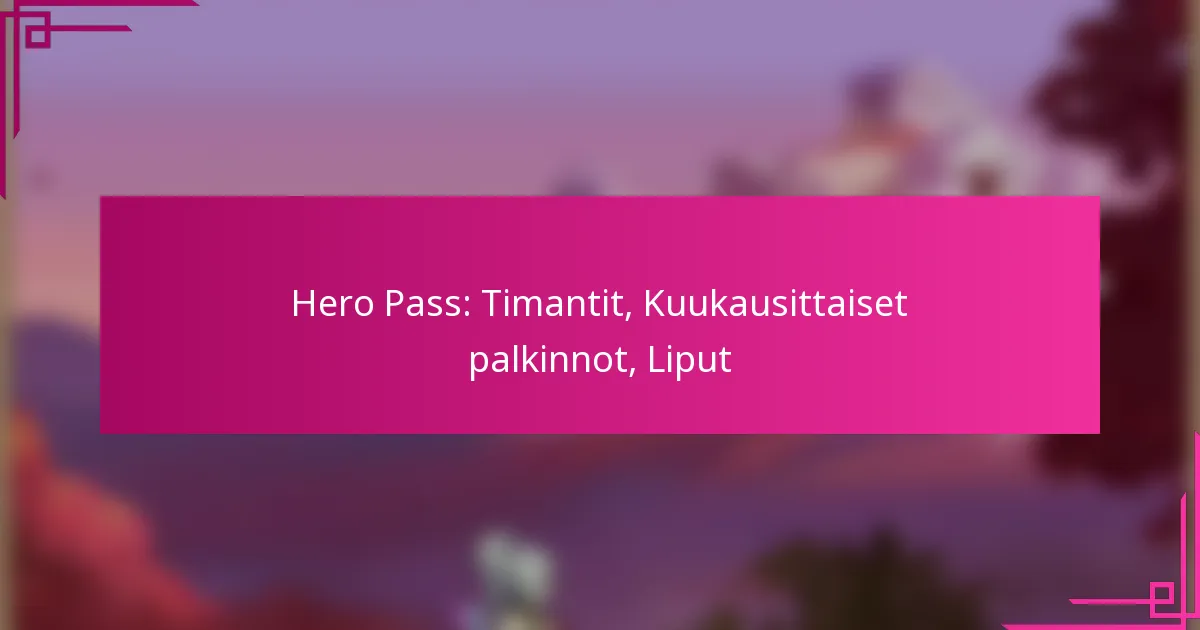 Hero Pass: Timantit, Kuukausittaiset palkinnot, Liput