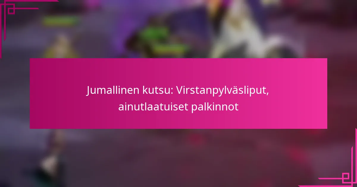 Jumallinen kutsu: Virstanpylväsliput, ainutlaatuiset palkinnot