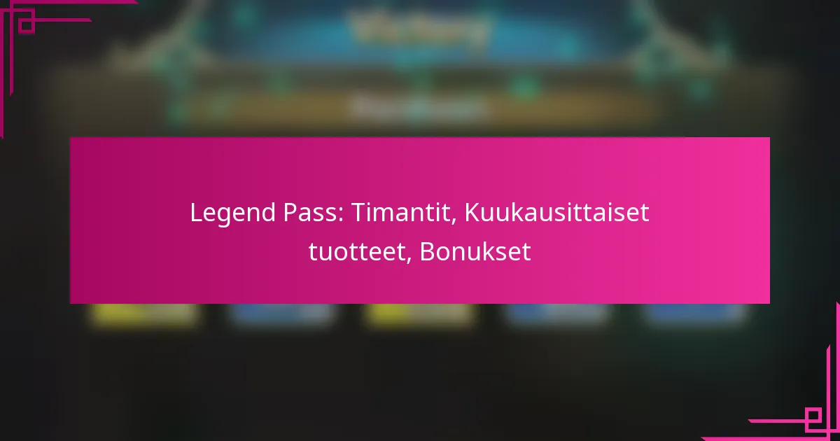 Legend Pass: Timantit, Kuukausittaiset tuotteet, Bonukset