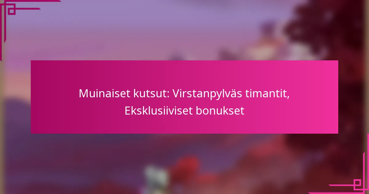 Muinaiset kutsut: Virstanpylväs timantit, Eksklusiiviset bonukset