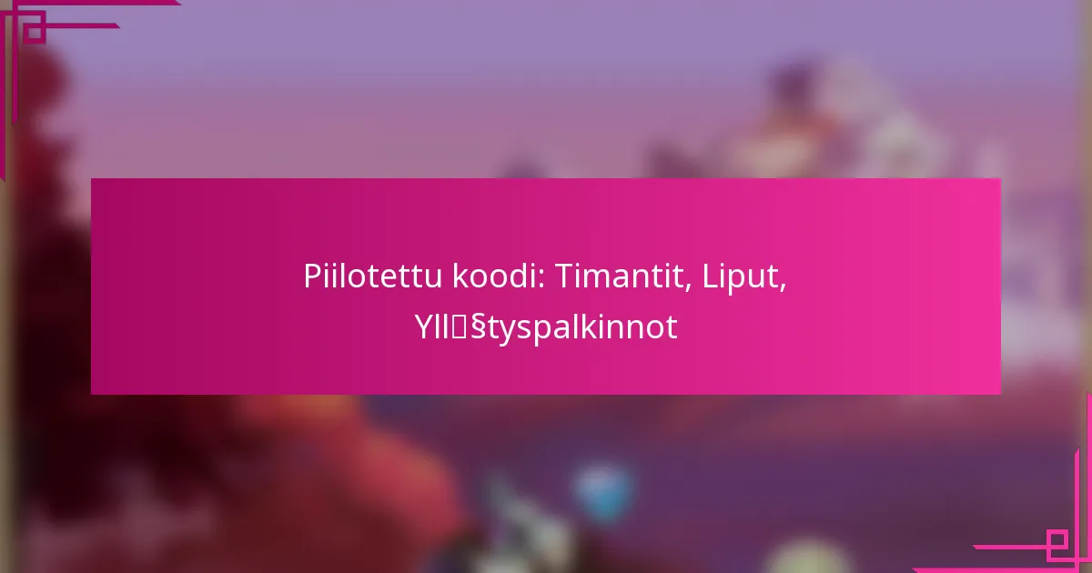 Piilotettu koodi: Timantit, Liput, Yllätyspalkinnot