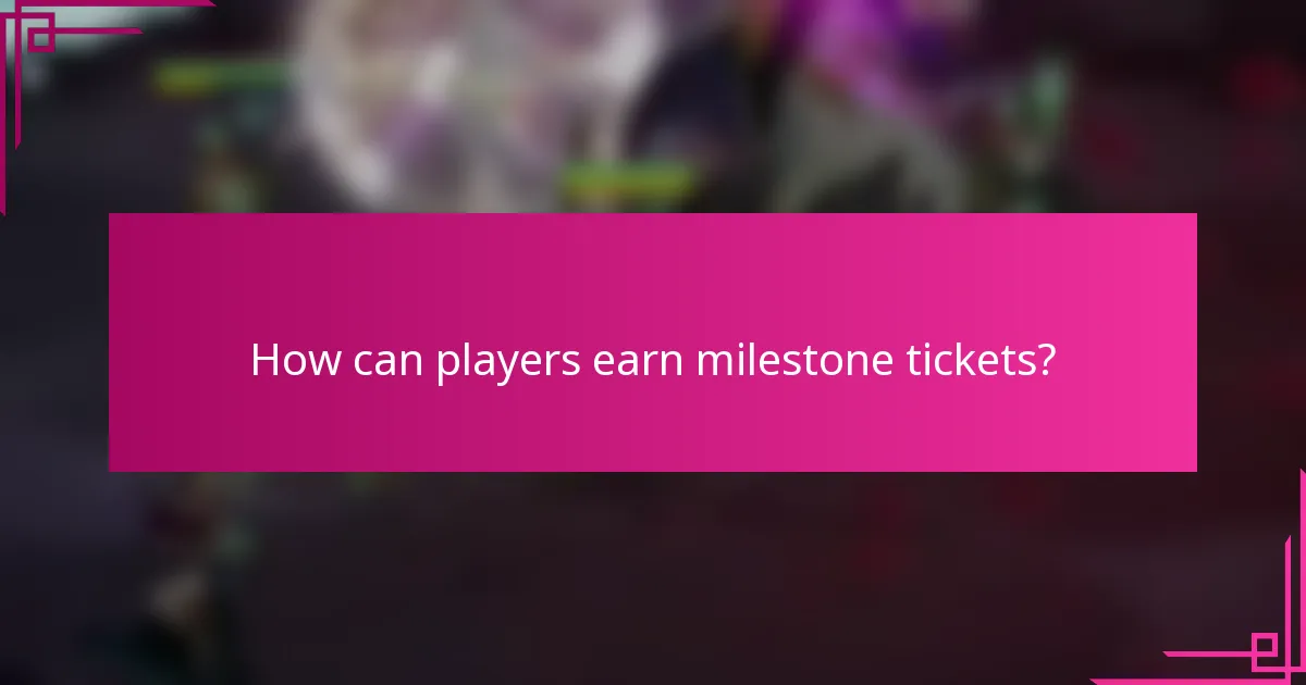 How can players earn milestone tickets?
