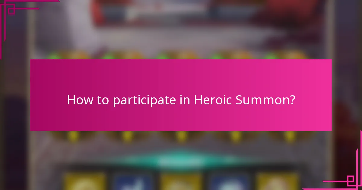 How to participate in Heroic Summon?