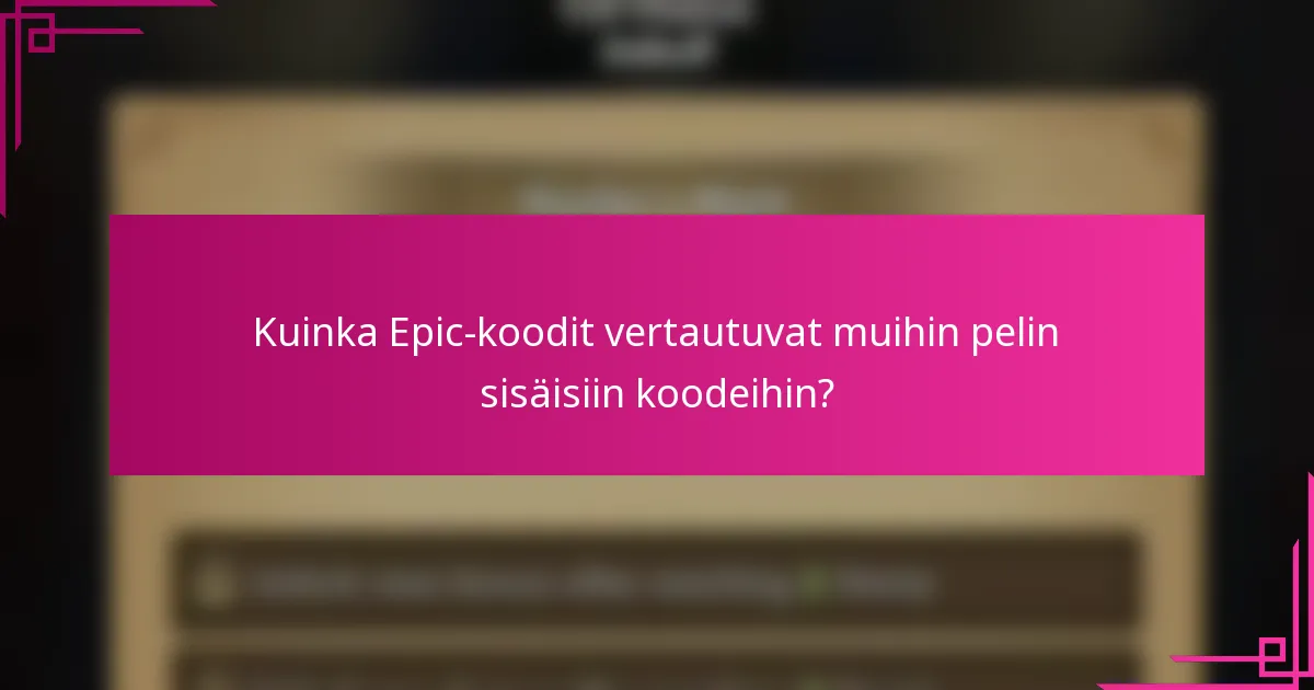 Kuinka Epic-koodit vertautuvat muihin pelin sisäisiin koodeihin?