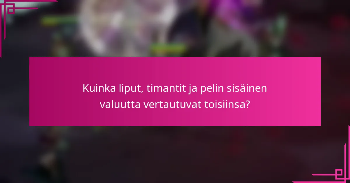 Kuinka liput, timantit ja pelin sisäinen valuutta vertautuvat toisiinsa?
