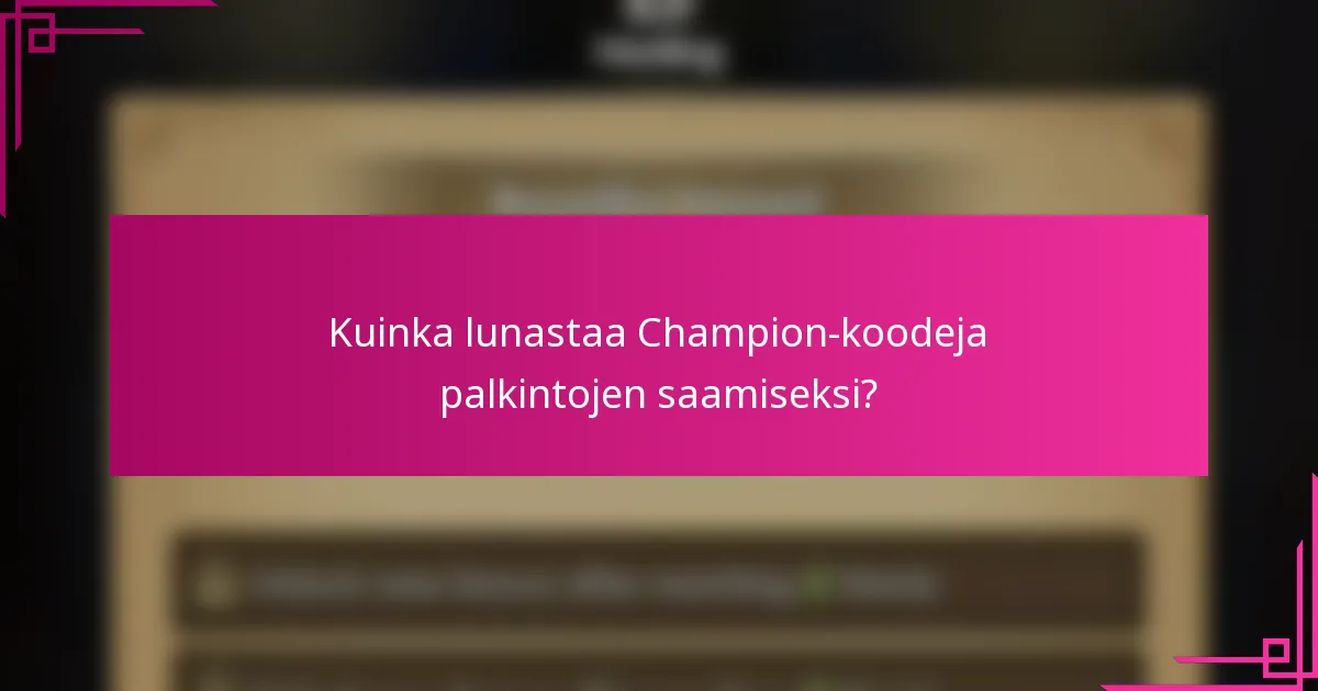 Kuinka lunastaa Champion-koodeja palkintojen saamiseksi?