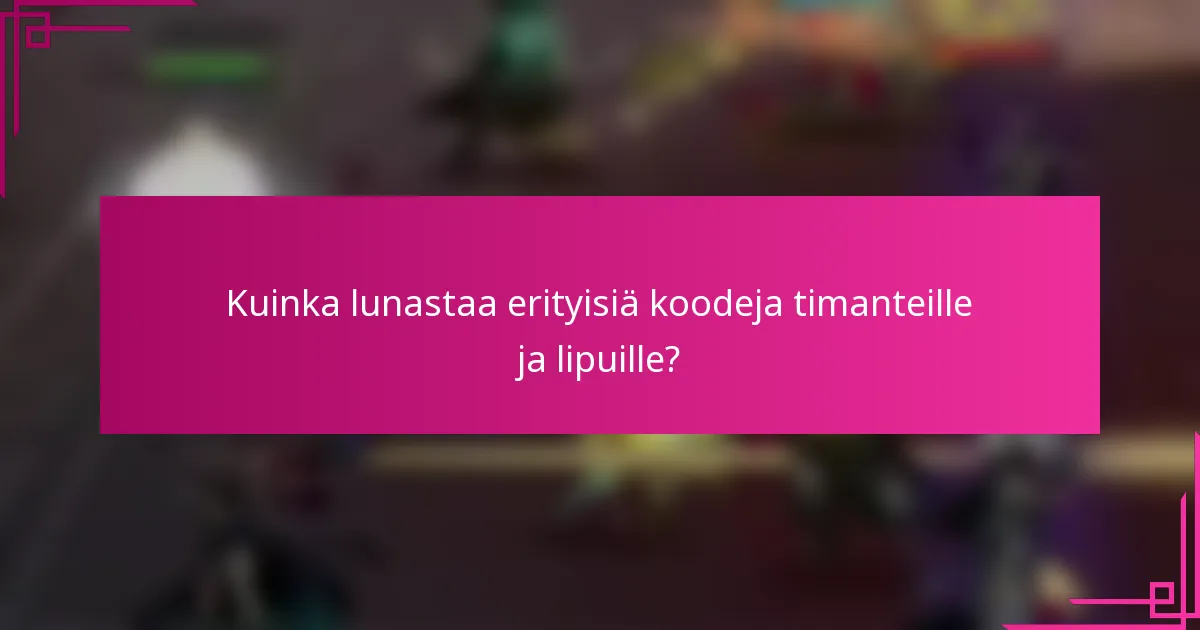 Kuinka lunastaa erityisiä koodeja timanteille ja lipuille?