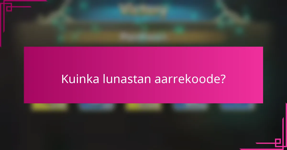 Kuinka lunastan aarrekoode?