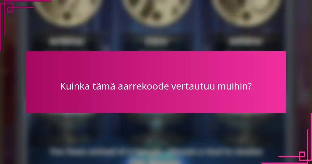 Kuinka tämä aarrekoode vertautuu muihin?
