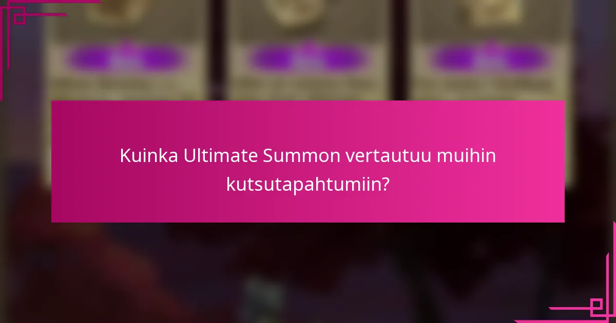 Kuinka Ultimate Summon vertautuu muihin kutsutapahtumiin?