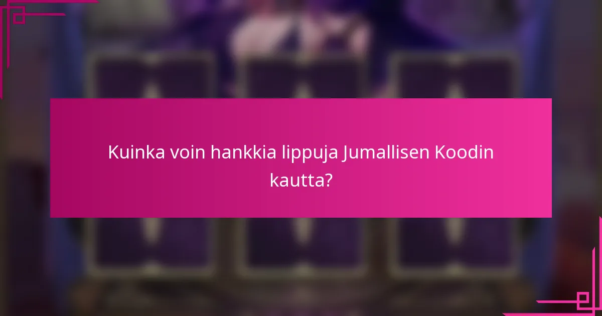 Kuinka voin hankkia lippuja Jumallisen Koodin kautta?