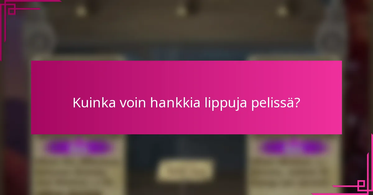 Kuinka voin hankkia lippuja pelissä?