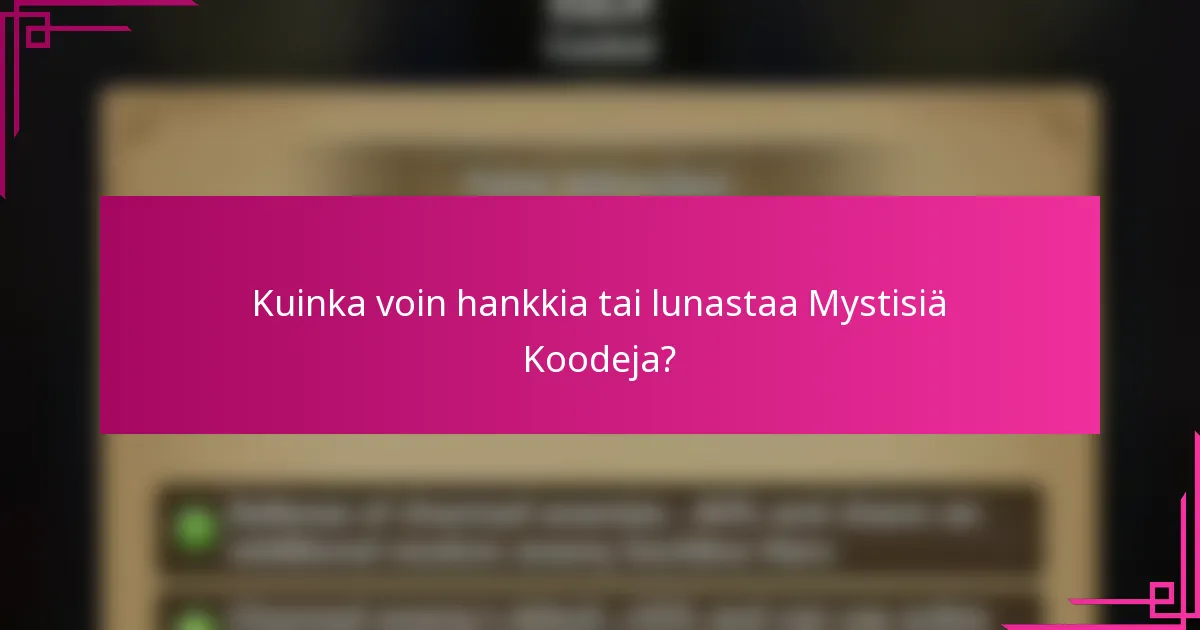 Kuinka voin hankkia tai lunastaa Mystisiä Koodeja?