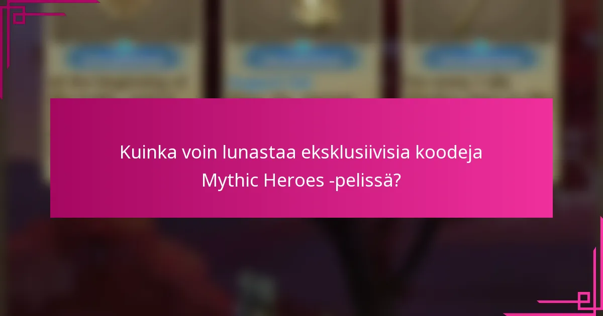 Kuinka voin lunastaa eksklusiivisia koodeja Mythic Heroes -pelissä?
