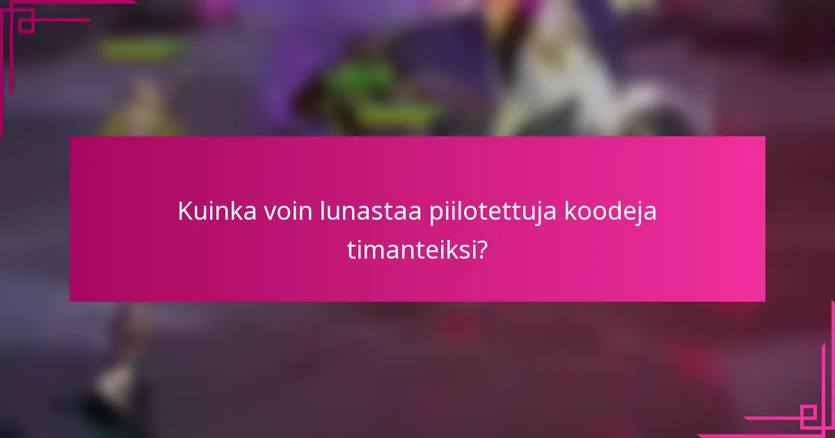 Kuinka voin lunastaa piilotettuja koodeja timanteiksi?