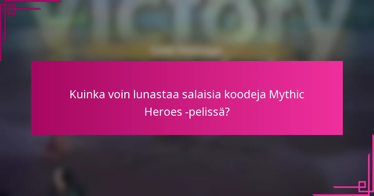 Kuinka voin lunastaa salaisia koodeja Mythic Heroes -pelissä?