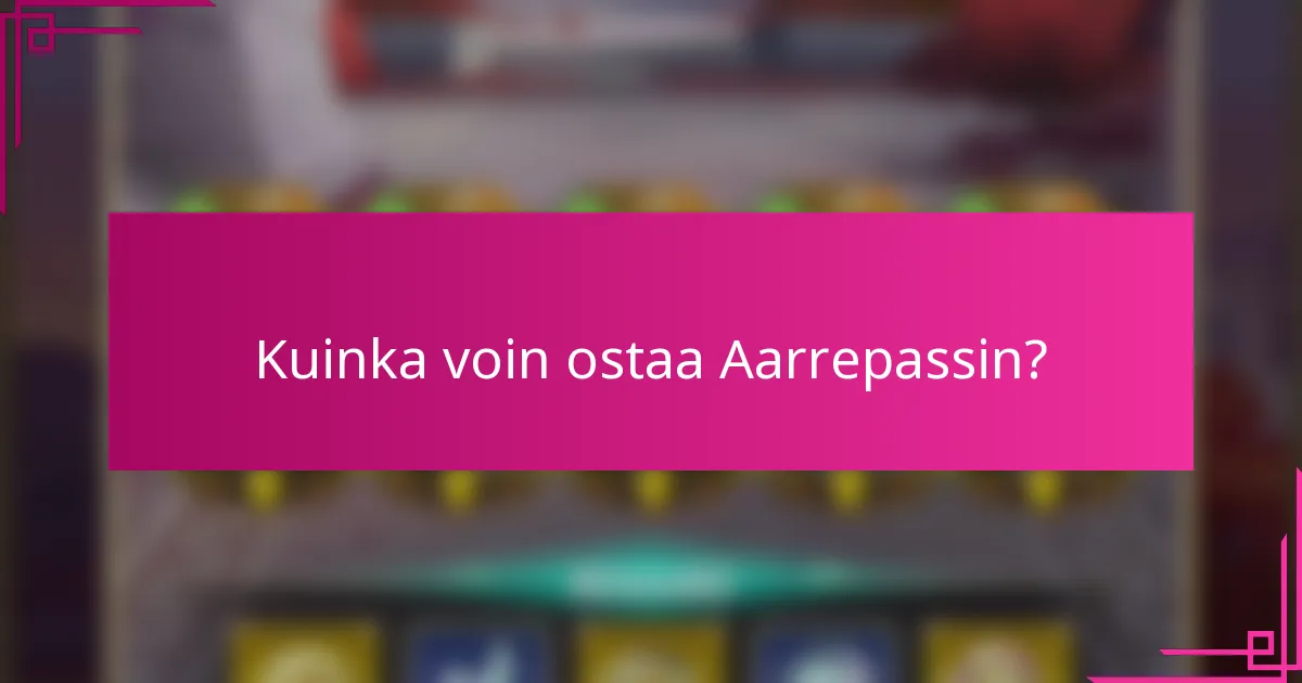 Kuinka voin ostaa Aarrepassin?