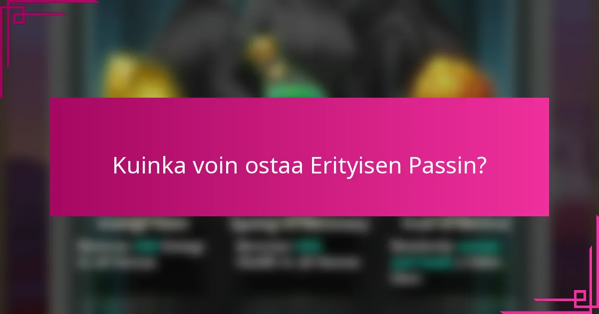 Kuinka voin ostaa Erityisen Passin?