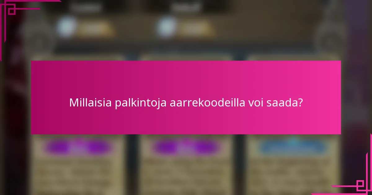 Millaisia palkintoja aarrekoodeilla voi saada?