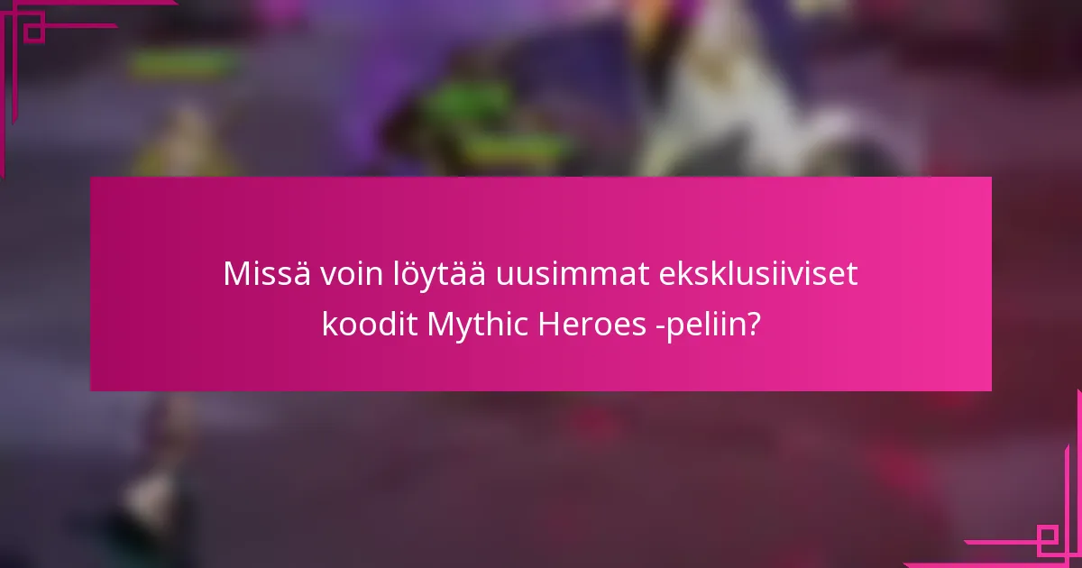 Missä voin löytää uusimmat eksklusiiviset koodit Mythic Heroes -peliin?