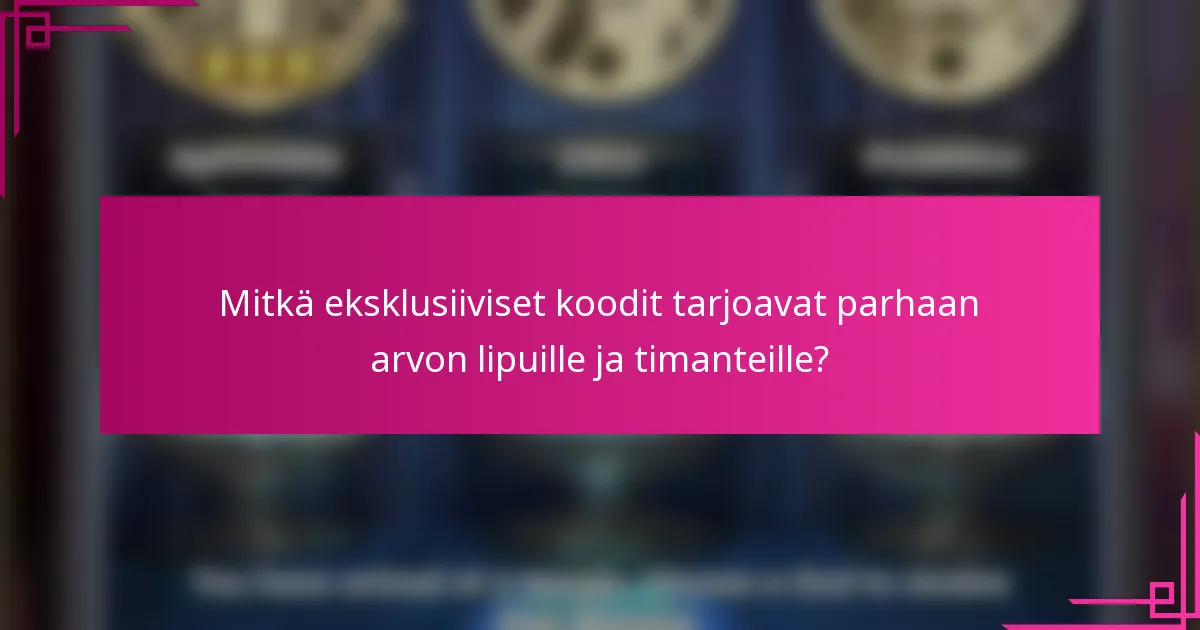 Mitkä eksklusiiviset koodit tarjoavat parhaan arvon lipuille ja timanteille?