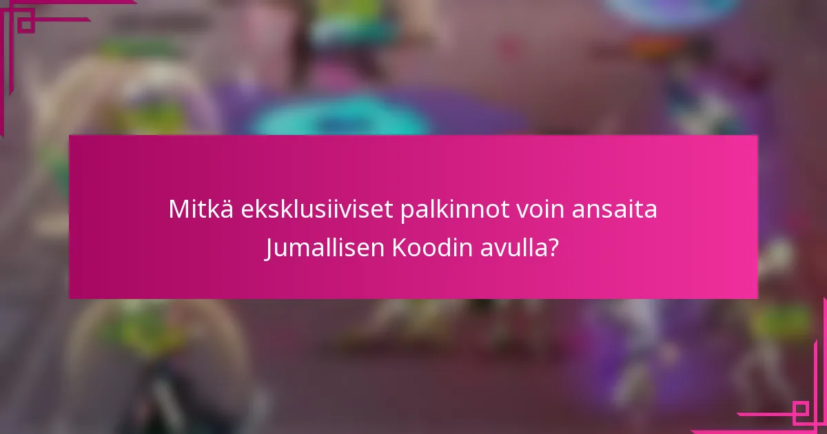 Mitkä eksklusiiviset palkinnot voin ansaita Jumallisen Koodin avulla?