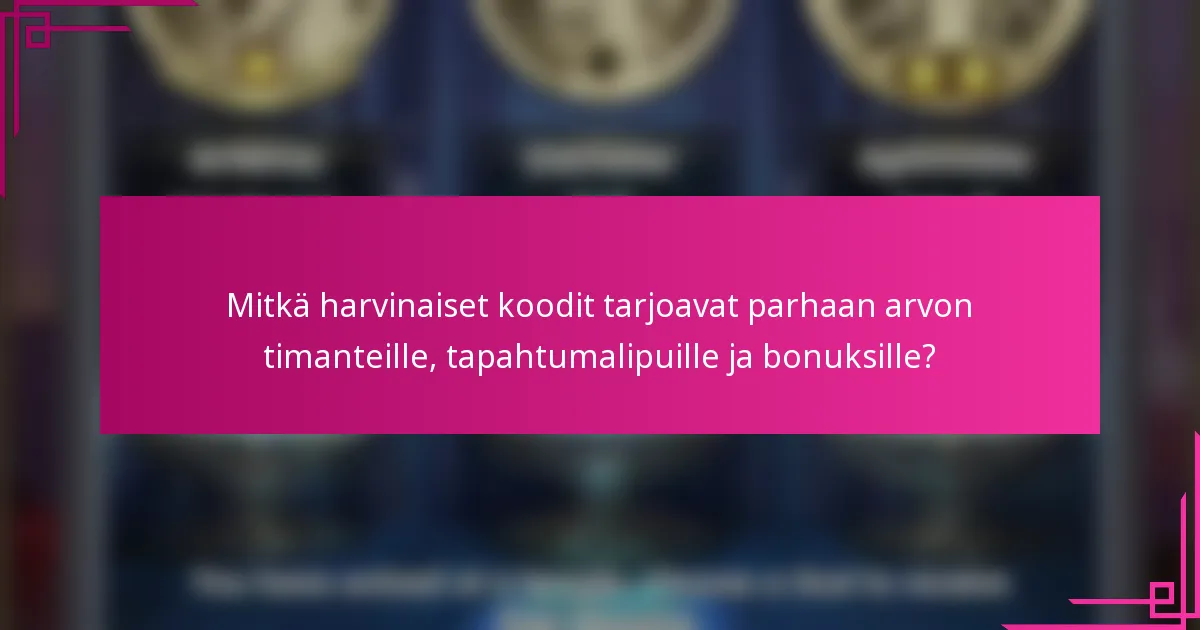Mitkä harvinaiset koodit tarjoavat parhaan arvon timanteille, tapahtumalipuille ja bonuksille?