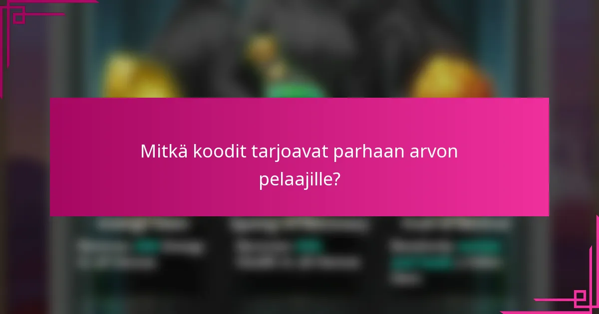 Mitkä koodit tarjoavat parhaan arvon pelaajille?