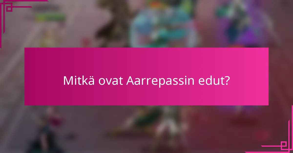 Mitkä ovat Aarrepassin edut?