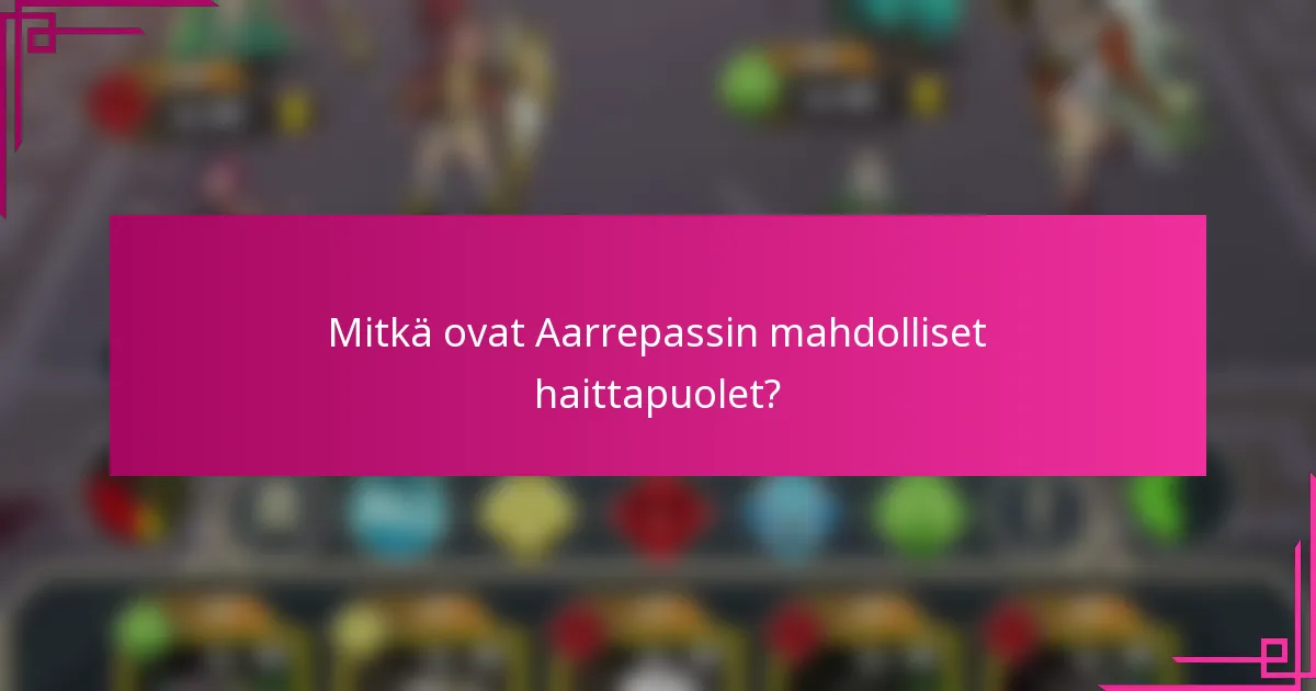 Mitkä ovat Aarrepassin mahdolliset haittapuolet?