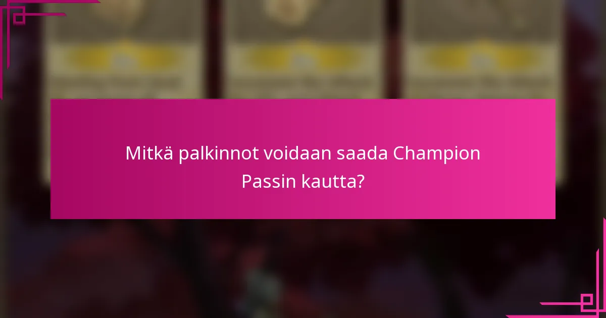 Mitkä palkinnot voidaan saada Champion Passin kautta?