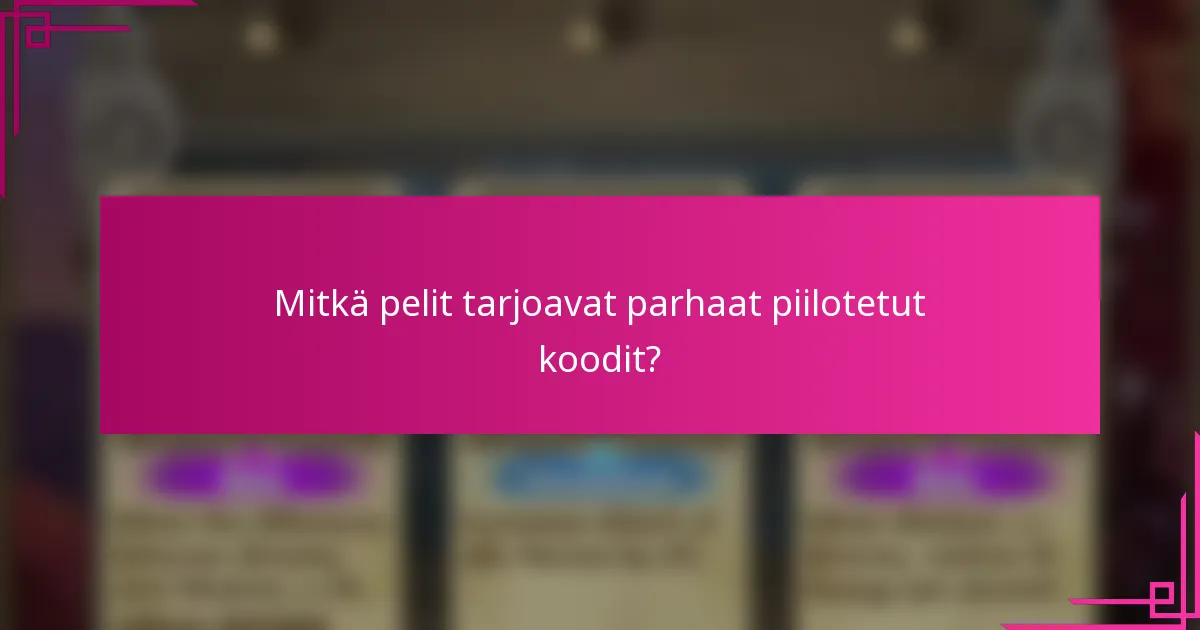 Mitkä pelit tarjoavat parhaat piilotetut koodit?