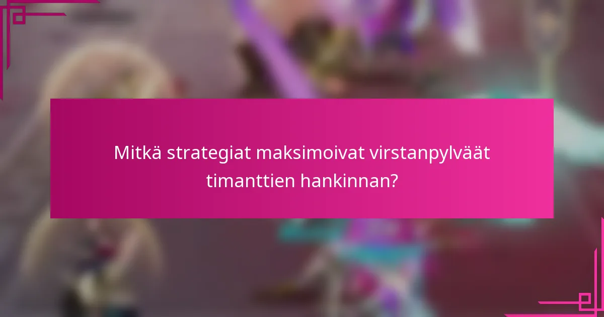 Mitkä strategiat maksimoivat virstanpylväät timanttien hankinnan?