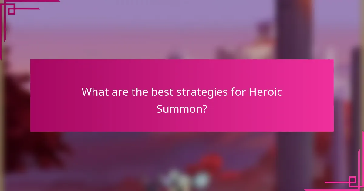 What are the best strategies for Heroic Summon?