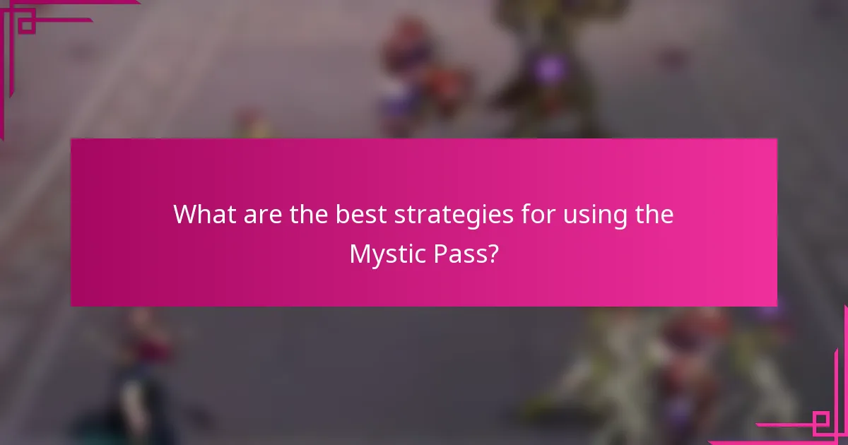 What are the best strategies for using the Mystic Pass?