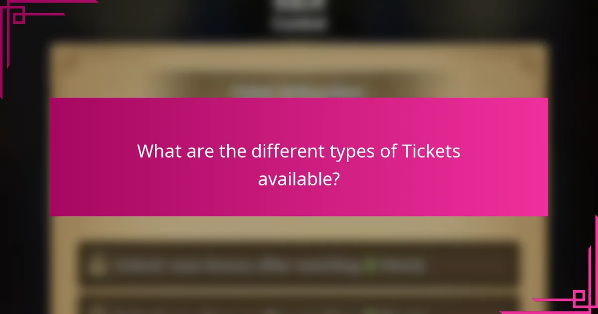 What are the different types of Tickets available?