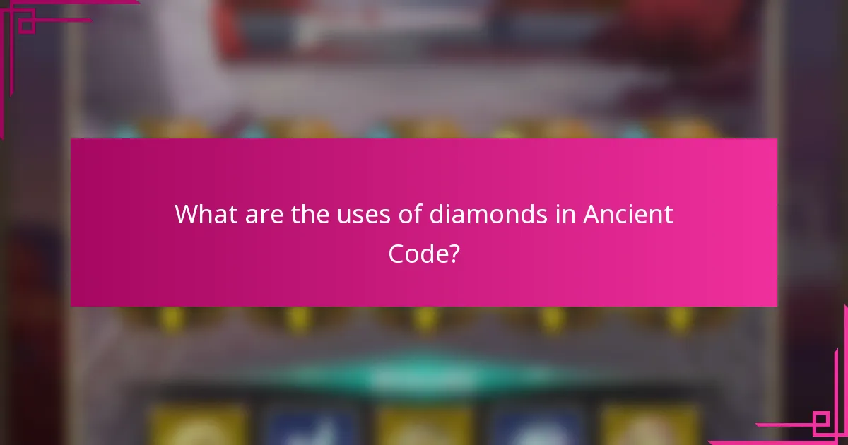 What are the uses of diamonds in Ancient Code?